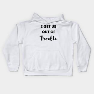 Funny I get us out of trouble Kids Hoodie